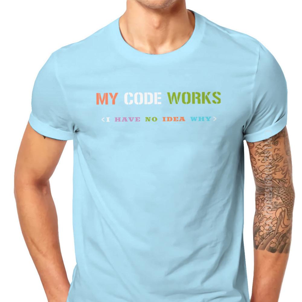 Software Developer IT Programmer Geek Tshirts For Men My Code Works I Have No Idea Why Men T Shirts Gifts OutdoorWear Big Size