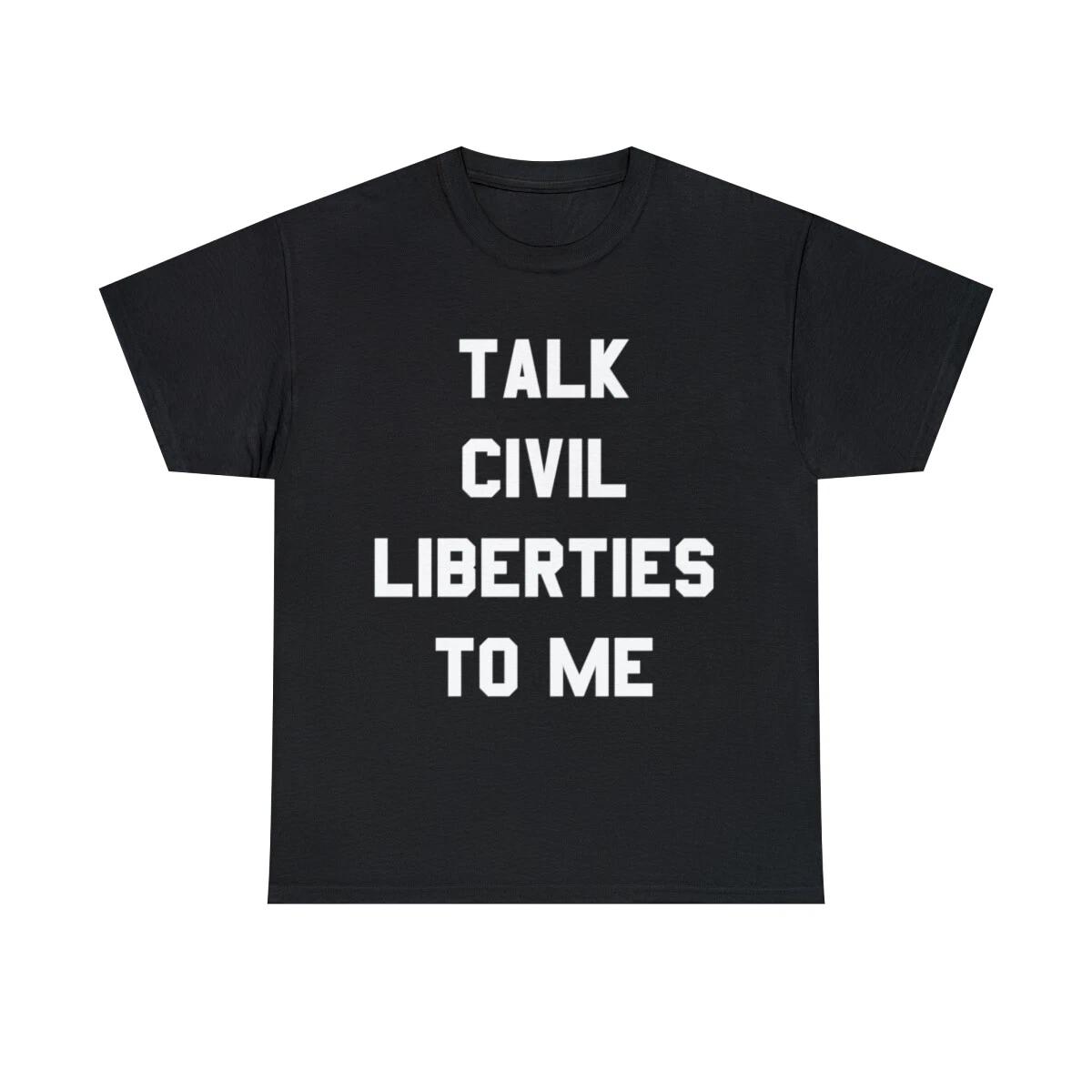 Talk Civil Liberties To Me Graphic Tee Shirt, S-5XL L