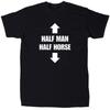Half Man Half Horse Men's Funny Offensive Sarcastic T-Shirt - Cotton - Gift Unisex T-Shirt