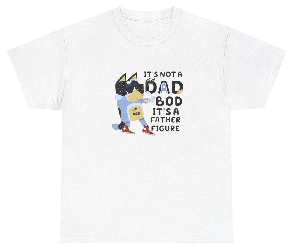 Its Not A Dad Bod Its A Father Figure T Shirt Bluey Father Figure Day Gift Tee S
