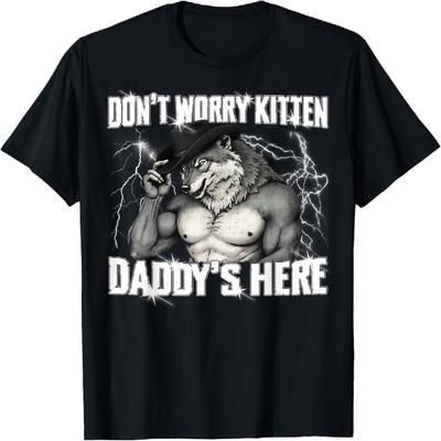 Don't Worry Kitten Daddy's Here Werewolf Meme Alpha Wolf T-Shirt