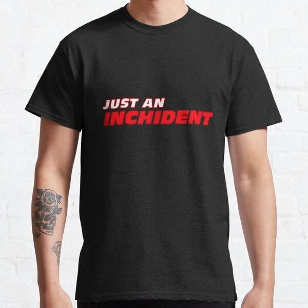 Just An Inchident - Funny Meme Best Gift Classic T-Shirt S-3XL S