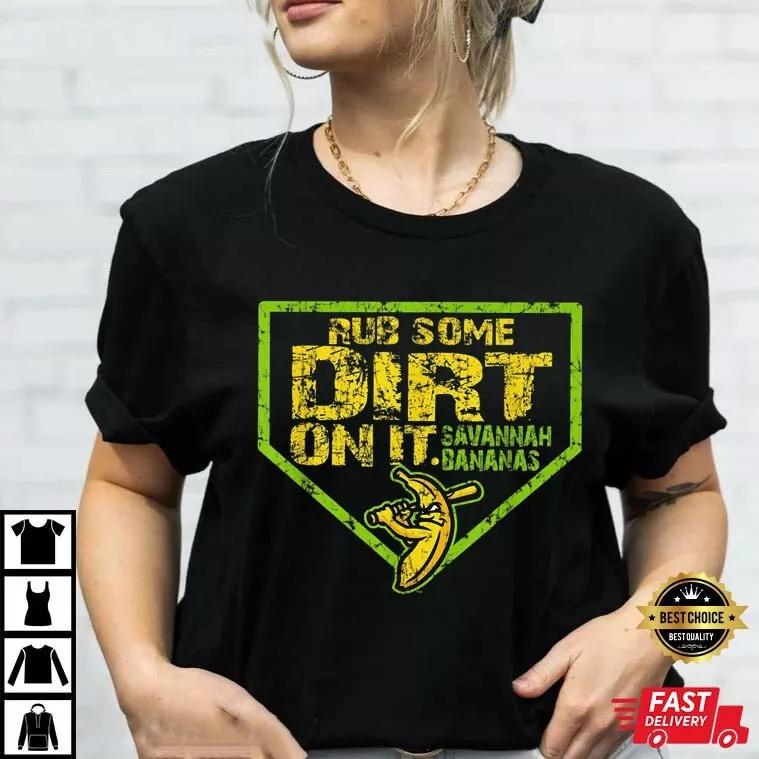 Savannah Bananas Rub Some Dirt On It T Shirt Full Size S-5XL Unisex T-Shirt XXL