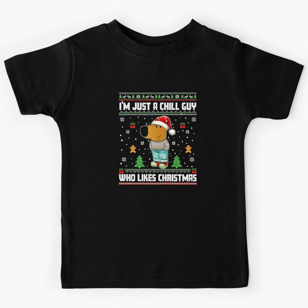 My New Character Is A Chill Guy Funny I Am Just A Chill Guy Christmas Kids T-Shirt 120