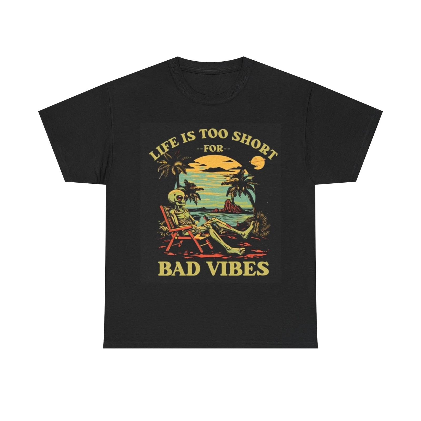 Men s and Women s T-shirts Life Is Too Short For Bad Vibes Beach S
