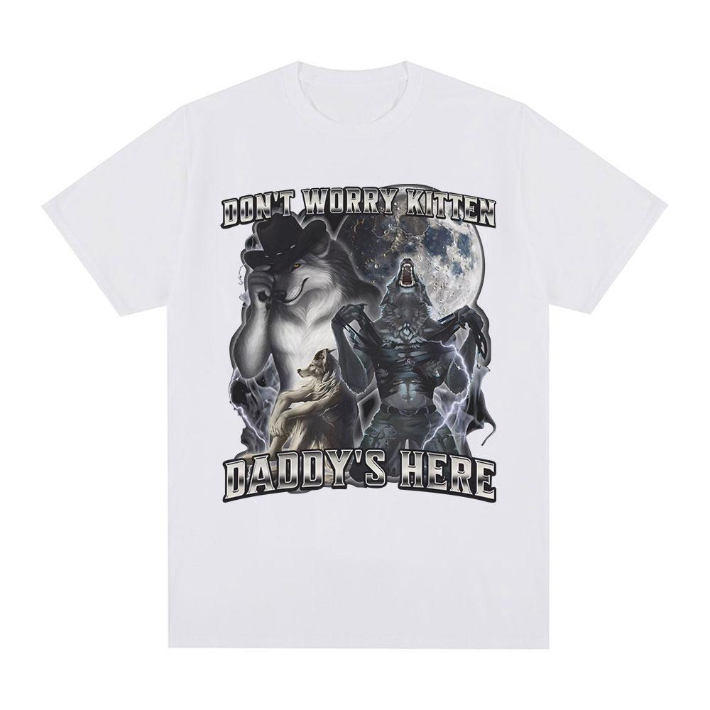 Don't Worry Kitten Daddy's Here Funny Alpha Wolf Meme T Shirts Men Casual Cotton T-shirt Vintage Short Sleeve Oversized T-shirts