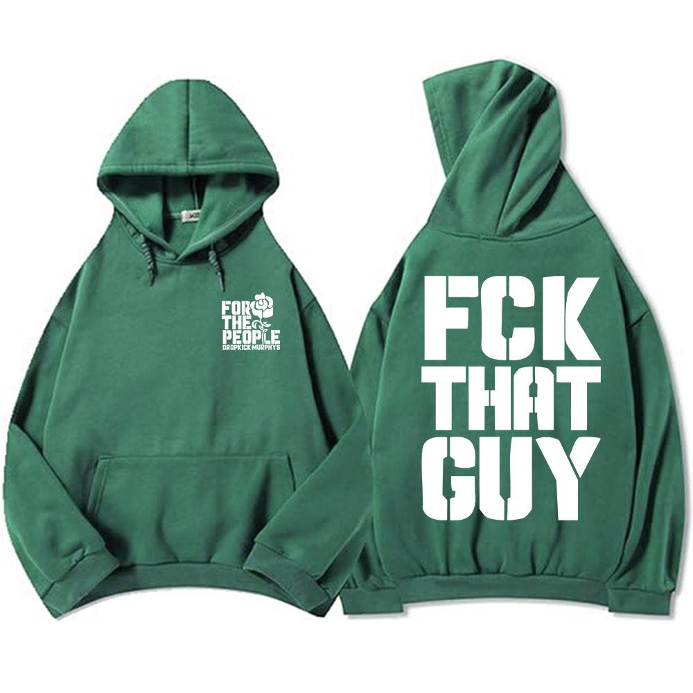 Dropkick Murphys for The People Hoodies FCK THAT GUY NONSENSE Sweatshirt Winter Fleece Male Hooded Pullovers Print Sudadera Men
