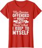 My Opinion Offended You Sarcastic Funny Novelty Gift Ladies' Crewneck T-Shirt