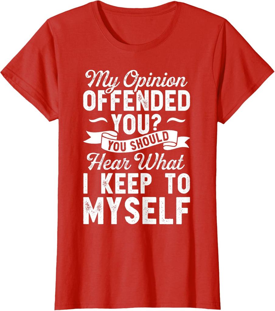 My Opinion Offended You Sarcastic Funny Novelty Gift Ladies' Crewneck T-Shirt