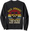 Dad Jokes I Think You Mean Rad Jokes Funny Dads Unisex Crewneck Sweatshirt