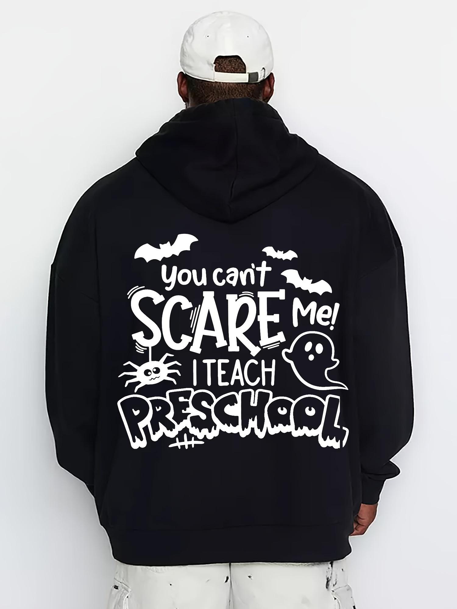 

2025 Men s New Autumn and Winter Hooded SweatshirtsMen s You Can t Scare Me I Teach Preschool Halloween Hooded Sweatshirt 3XL