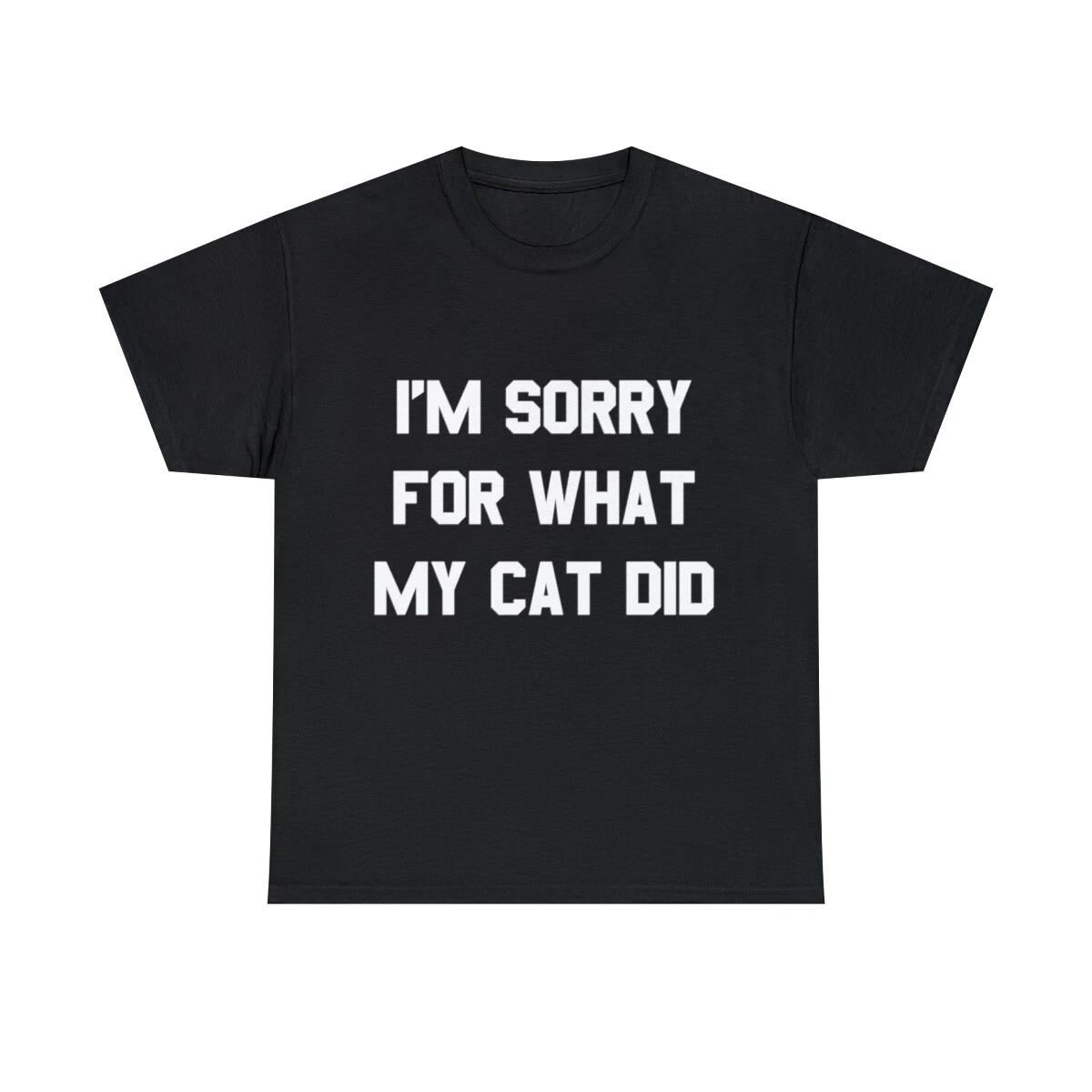 I m Sorry For What My Cat Did Graphic Tee Shirt L
