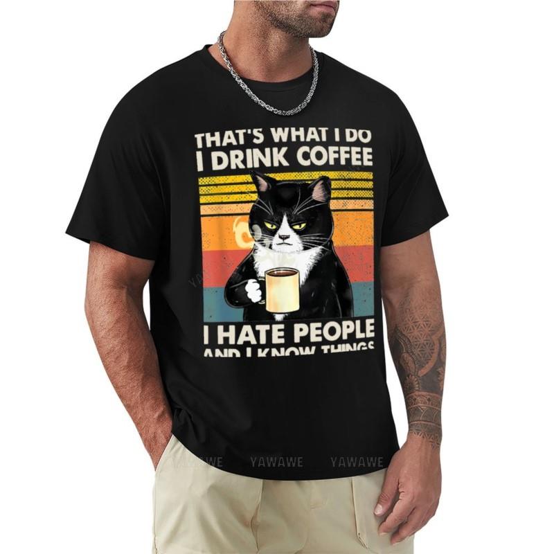 Thats What I Do I Drink Coffee I Hate People And I Know Things Cat Lover Gifts TShirt o neck shirt Unisexs graphic tshirts