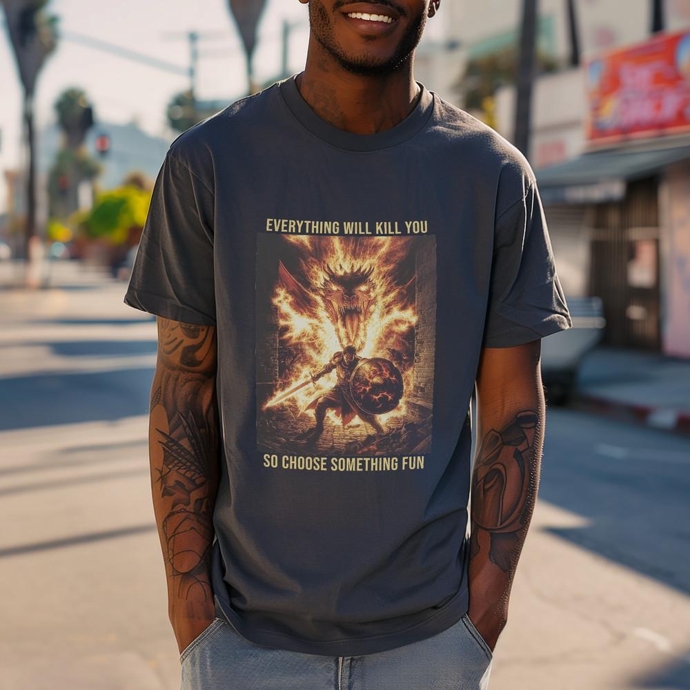 Epic Fantasy TShirt #034;Everything Will Kill You So Choose Something Fun#034; Unisex T-Shirt XXL