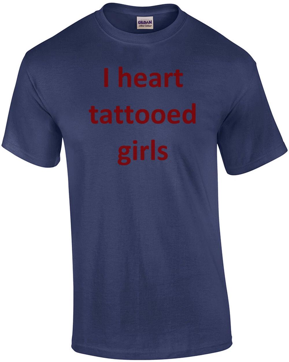 

I heart tattooed girls Shirt S