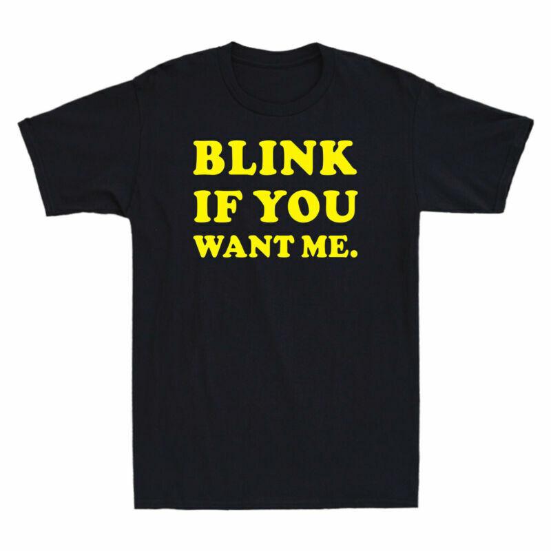 Unisexs Cotton You Tshirt Sleeve Short Me Gift Slogan Humor Blink If Want Classic S