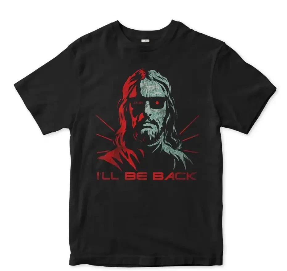 Jesus Terminator I ll Be Back T- Shirt, Men s and Women s Sizes (JES-12034) L