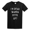 Fashion T Shirts I'm Dead. Wanna Hook Up Twin Needle Sleeves and Hem