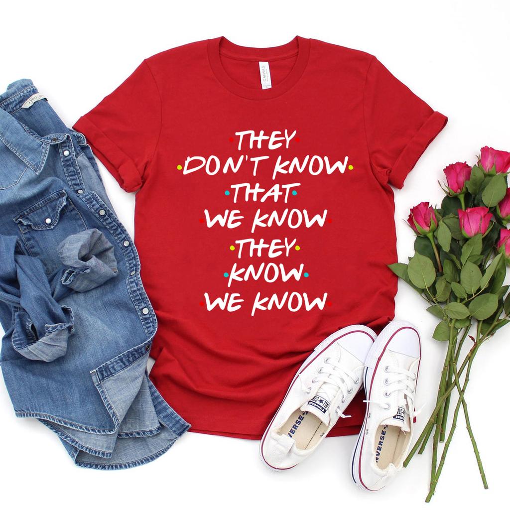 They Don't Know That We Know They Know We Know T Shirt Funny Friends TV Show T-shirt Friends Gift Shirt Unisex Graphic Tees Tops Unisex
