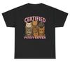 Certified Pussy Lover T Shirt Funny Inappropriate Cat Lover Dank Meme Humor Tee
