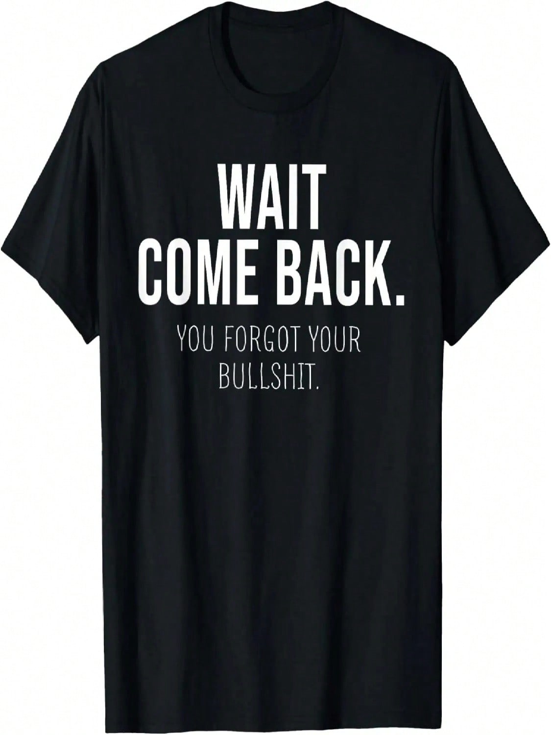 Wait Come Back You Forgot Your Sarcasm Funny T-Shirt S разноцветный