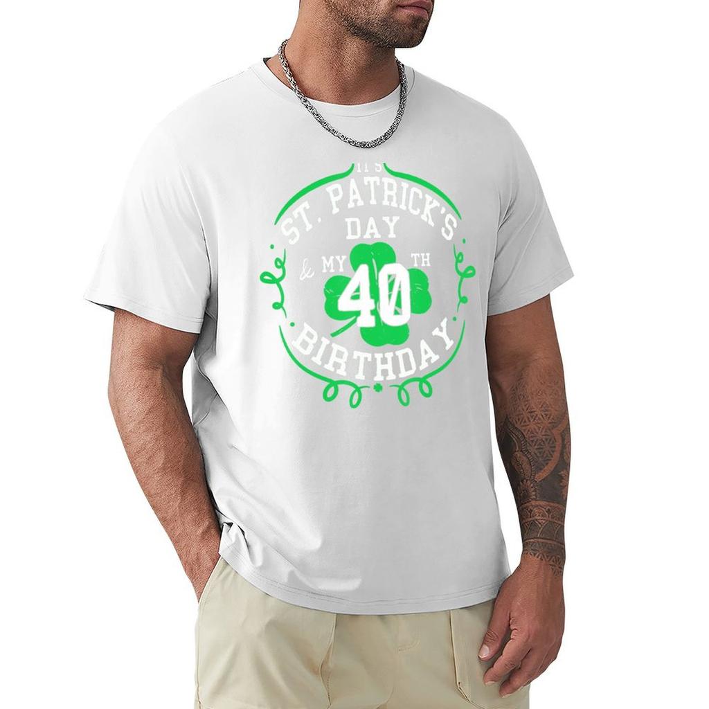 Its St Patricks Day and My 40th Birthday 40 Years Old TShirt customs design your own tees slim fit t shirts for men