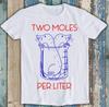 Two Moles Per Liter Funny Chemistry Science Avogadro's Day Meme Gift Funny Tee Style Movie Music Top Mens Womens Adult Tee T Shirt 848