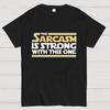 The Sarcasm Is Strong With This One Geeky T-Shirt