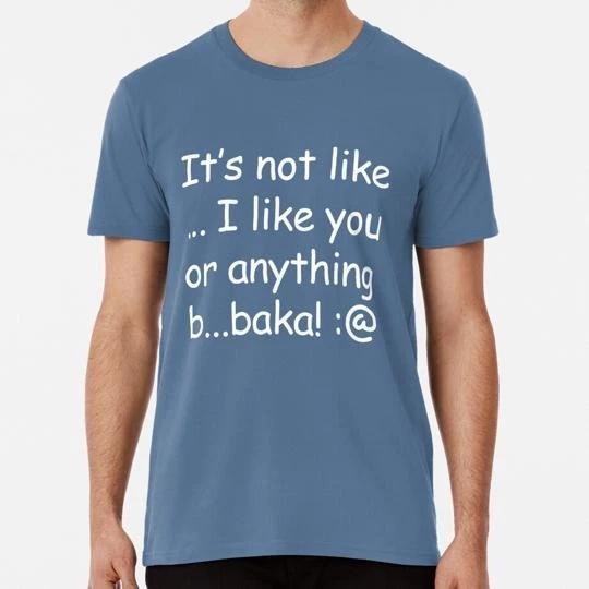 It s Not Like I You Or Anything Baka Anime Tsundere S to 5XL Made in USA T-shirt XL