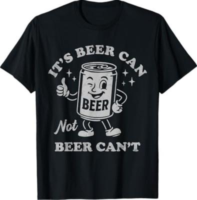 It's Beer Can Not Beer Can't Funny Drinking Womens Mens T-Shirt Unisex T-Shirt