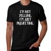 I’m Not Yelling I’m Just Projecting T-Shirt Anime T Shirts Vintage Blanks Tee Shirts for Men