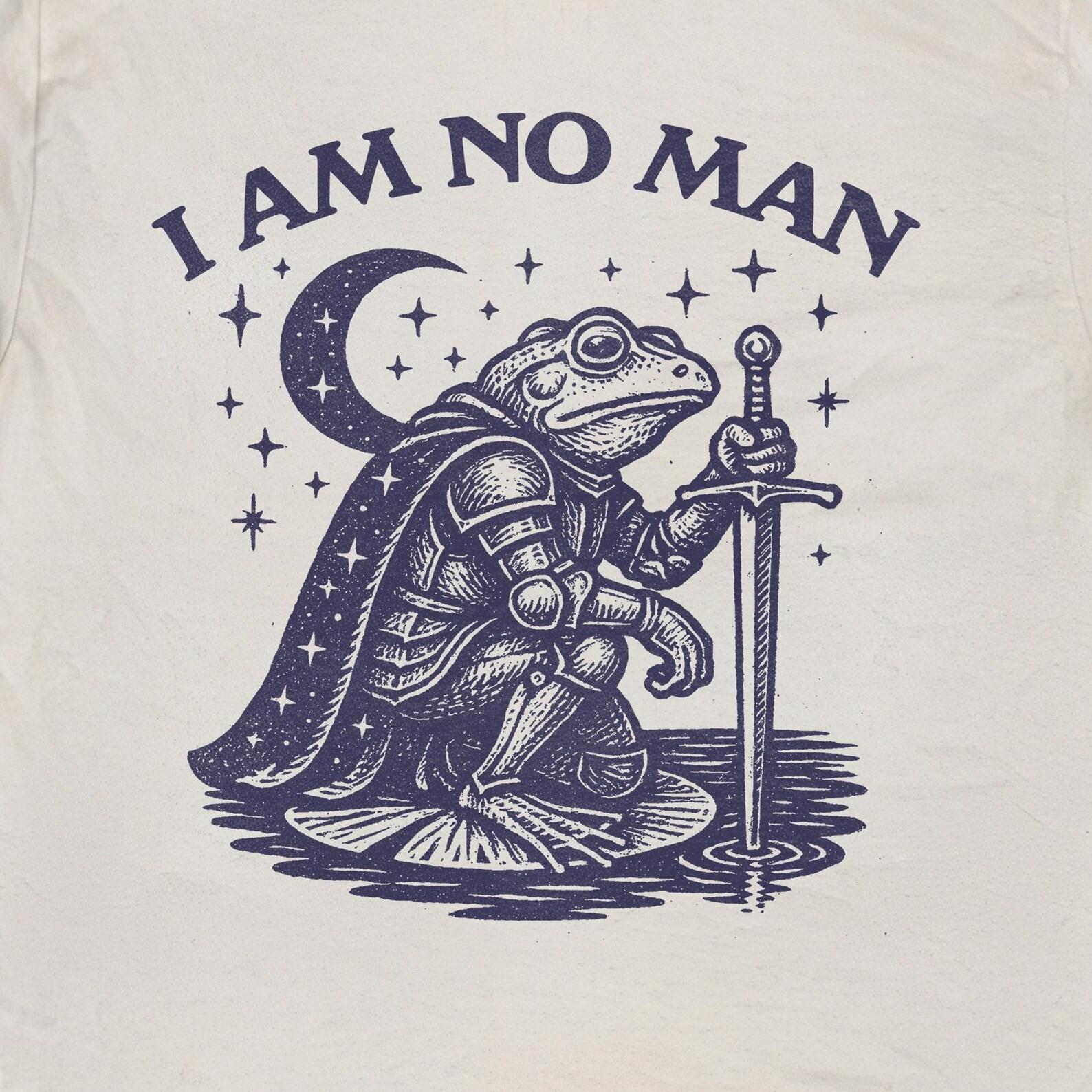 I Am No Man, Unisex t shirt, frog meme t shirt, Funny Shirt, Humor Shirt, Frog Shirt, Unhinged shirt, Best Friend T-Shirt XL