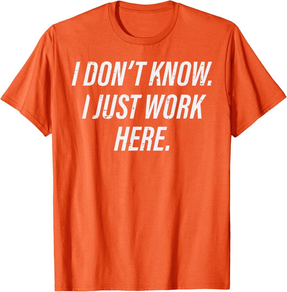 I Dont Know I Just Work Here Funny Sarcastic Men Women TShirt Casual Graphic Tee