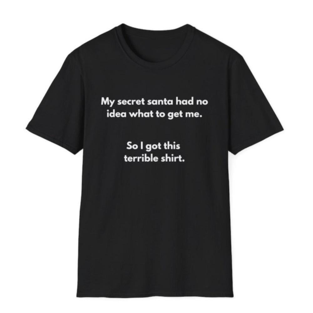 

Secret Santa My Secret Santa Had No Idea What To Get Me TShirt Funny Christmas Woman Man Cotton Graphic T Shirts Ropa De Hombre 4XL