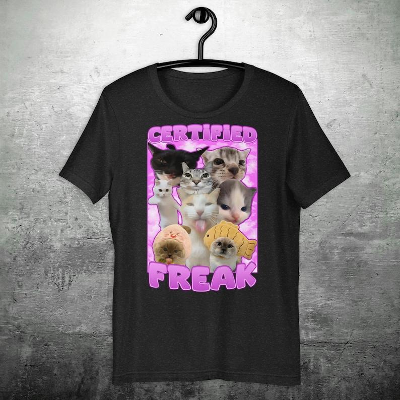 Certified Freak Funny Cat Meme T-shirt Freaky Shirt Goofy Ahh Tee Shirt Gift for Her Freaky Ahh Cat Tshirt Trendy Clothes
