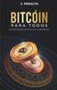 The Bitcoin Para Todos : Una Guia De Introduccion Al Bitcoin Y Al Criptomercado Book