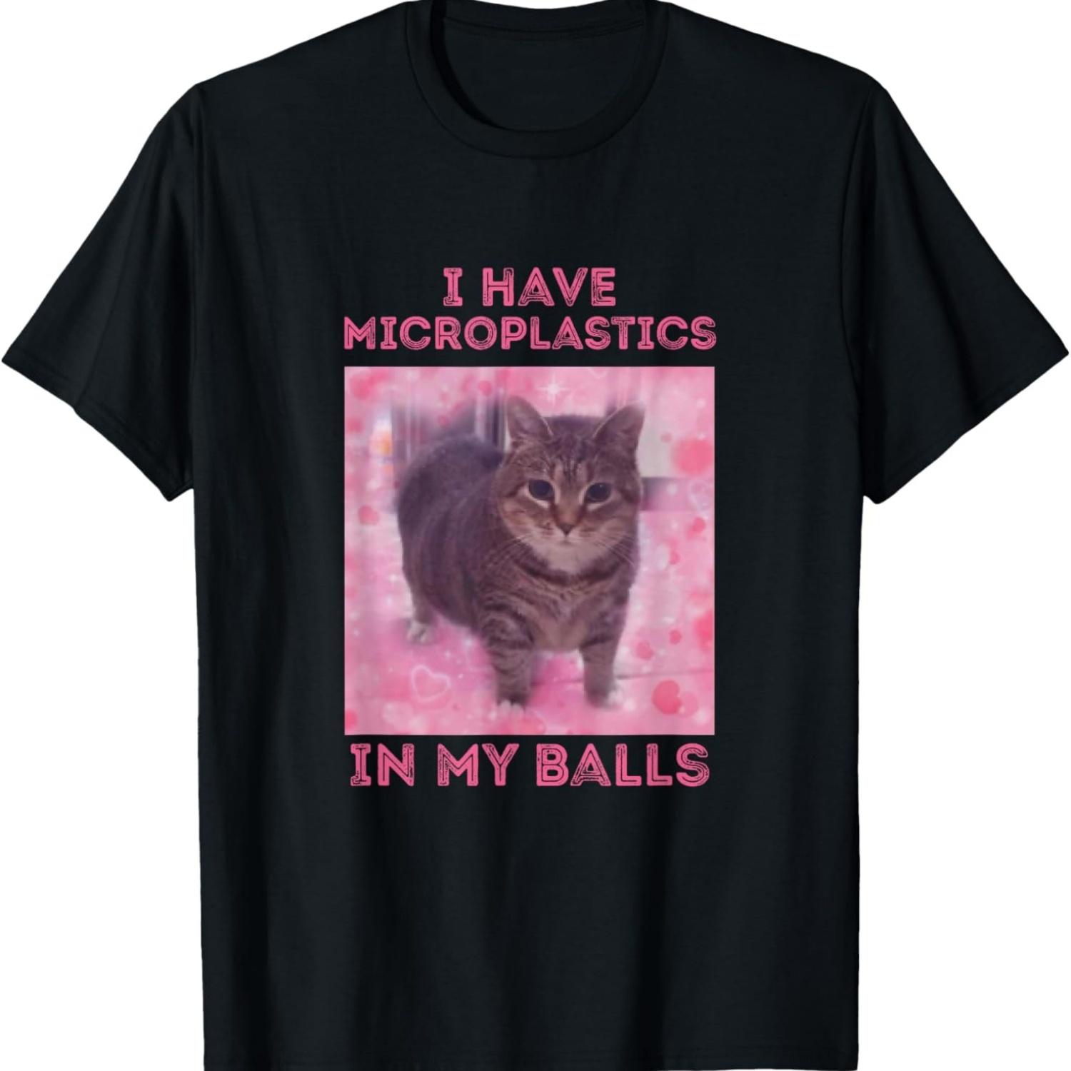 I Have Microplastics in my Balls Funny Cat Meme Men Women T-Shirt S чёрный