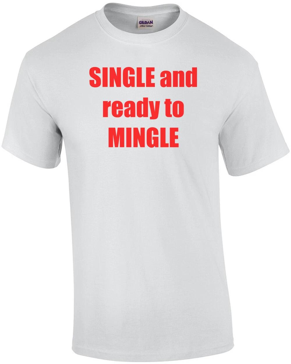 Single and ready to mingle Shirt M