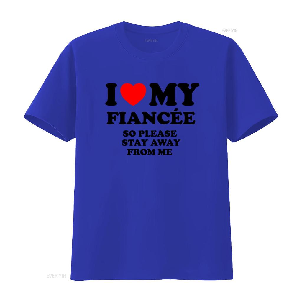 Funny I Love My Fiancée So Please Stay Away From Me T Shirt For Her Vintage Washed Top For Everyday Wear Casual Breathable