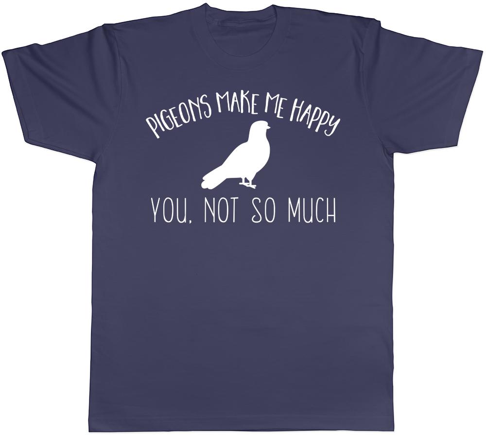 Pigeons make me Happy You not so much Unisexs Unisexs TShirt