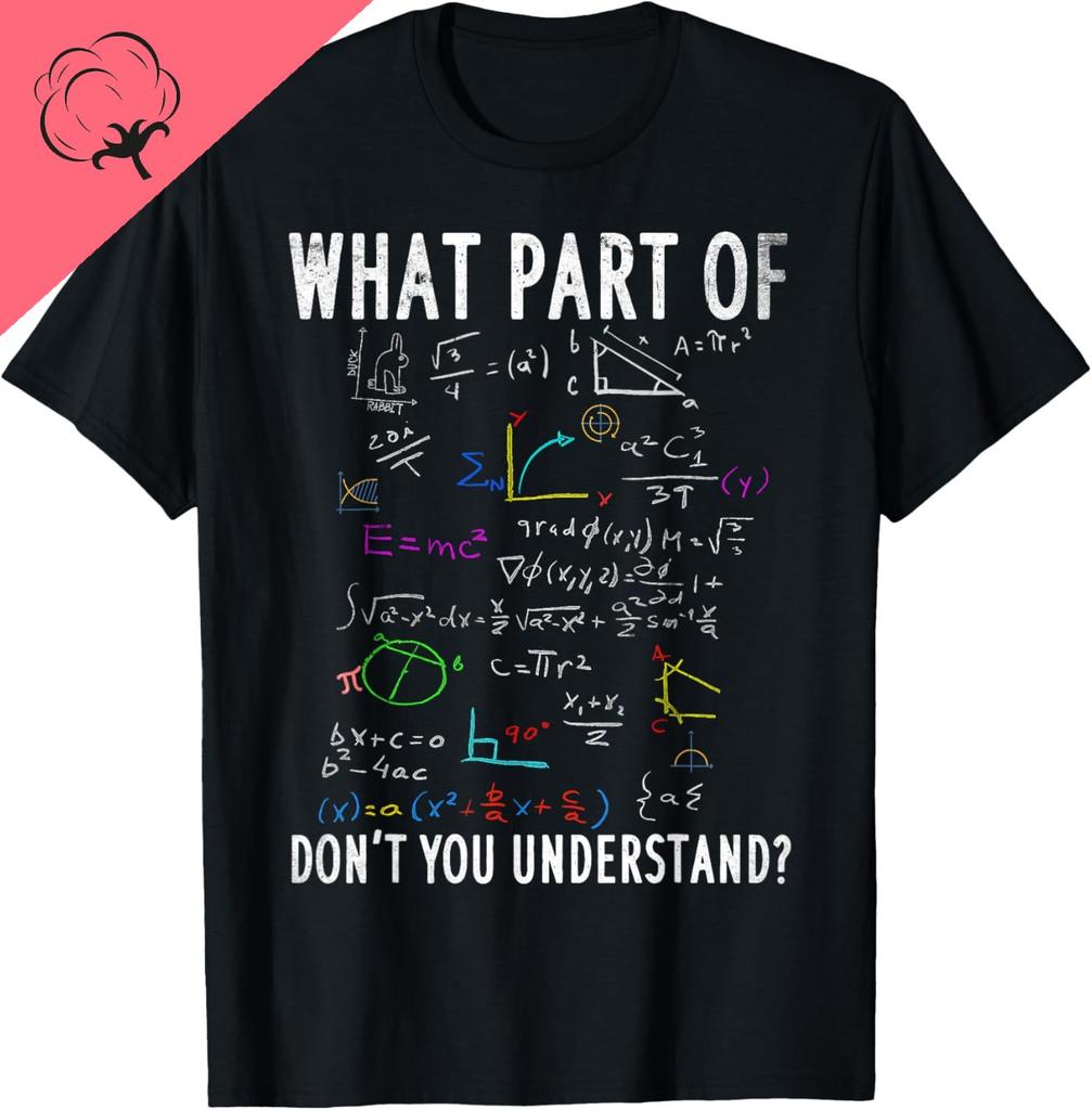 What Part of Dont You Understand for Math Teacher TShirt Cotton Custom Printed Graphic T Shirts Customizable Camiseta Hombre