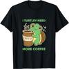 Cute and Funny_ I Turtley Need More Coffee Turtoise Lover T-Shirt