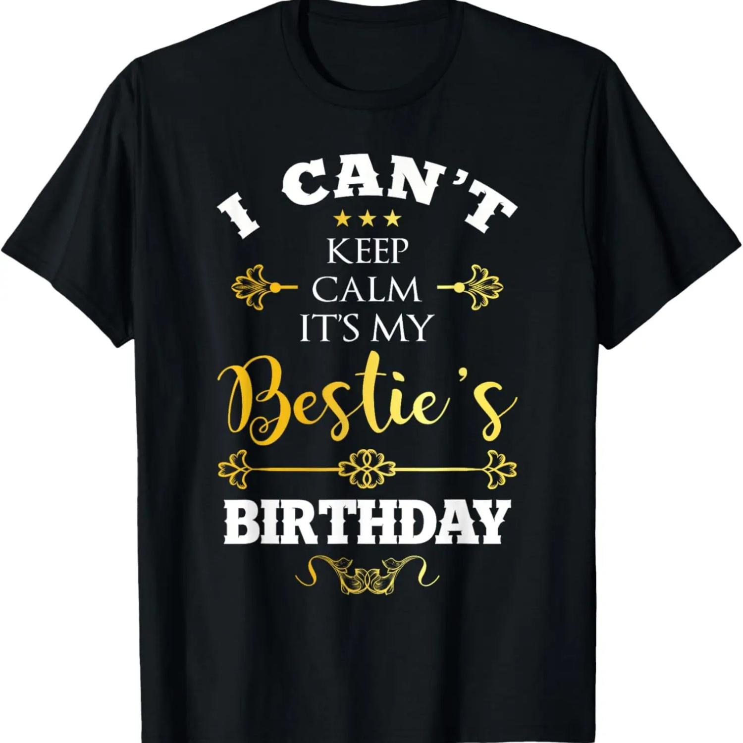 I Can t Keep Calm It s My Bestie s Birthday Funny BFF Bday T-Shirt S