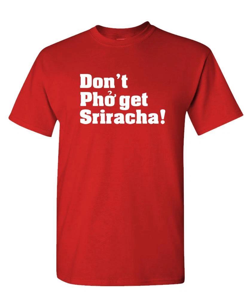 DON T PHO GET THE SRIRACHA - Unisex Cotton T-Shirt Tee Shirt M