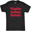 Crazy Dog Tshirts Mens Maybe Today Satan T Shirt Funny Sarcastic Devil Joke Graphic Novelty Tee Halloween