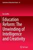 The Education Reform: The Unwinding of Intelligence and Creativity : 28 Book