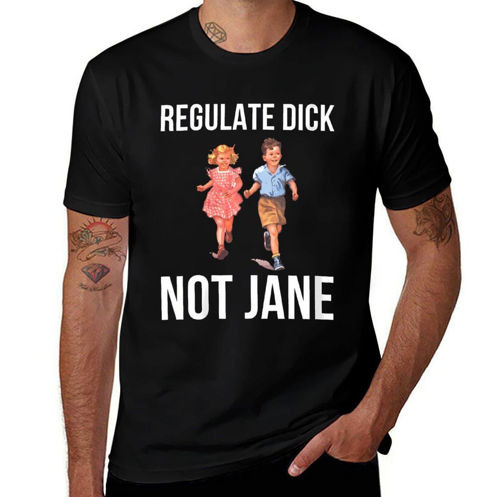 

Regulate Dick Not Janes T-Shirt blacks anime t shirts oversized Men s clothing 4XL