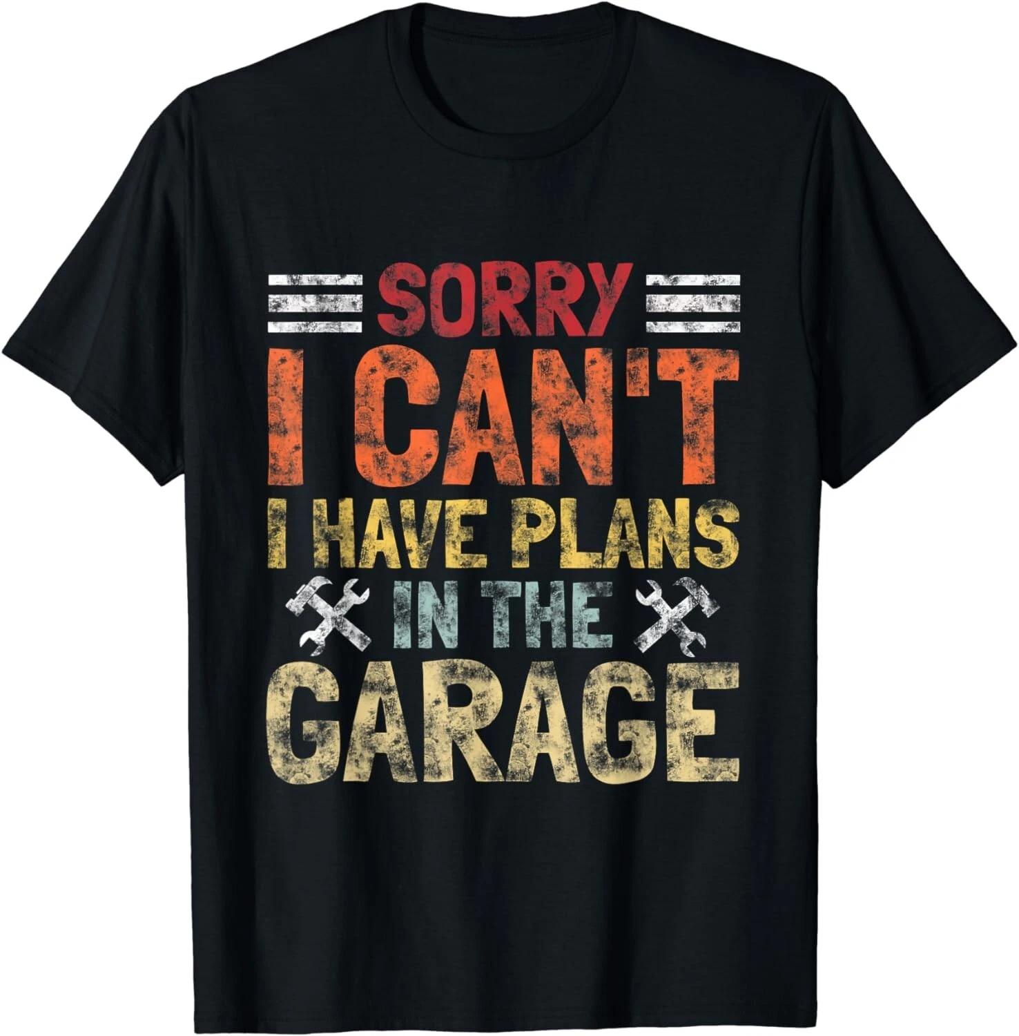 

I Can t I Have Plans In The Garage, Funny Mechanics Gift Unisex T-Shirt M