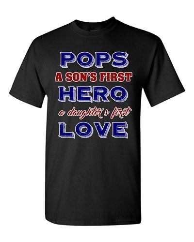 Pops A Sons First Hero A Daughters First Love Father Gift DT Adult T-Shirts Tee Unisex T-Shirt XXXXL