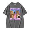 Existence Is Pain Funny Cute Cat Meme T-shirts Men Women Clothing Vintage Fashion Kawaii T Shirt Casual Summer Cotton T-shirt